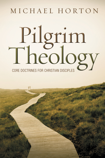 Pilgrim Theology: Core Doctrines for Christian Disciples by Michael Horton
