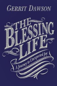 The Blessing Life: A Journey to Unexpected Joy