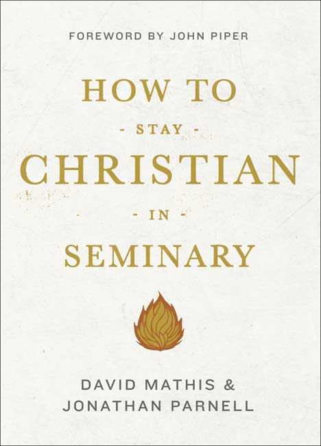 How to Stay Christian in Seminary by @DavidCMathis @JonathanParnell [@desiringgod]