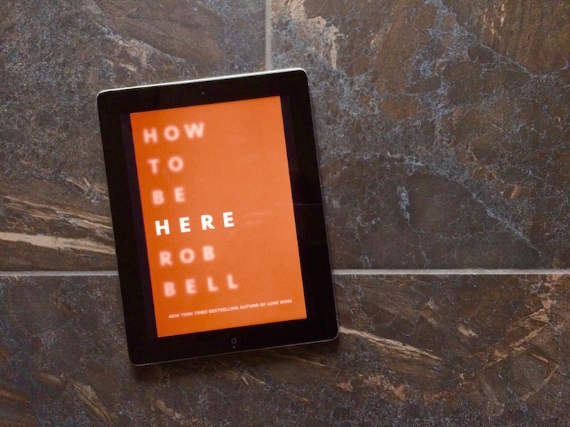 How to Be Here by Rob Bell